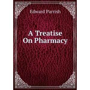  A Treatise On Pharmacy . Edward Parrish Books