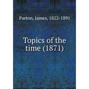   time (1871) James, 1822 1891 Parton 9781275294615  Books
