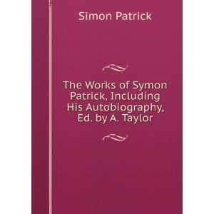   , Including His Autobiography, Ed. by A. Taylor Simon Patrick Books
