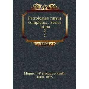    Series latina. 2 J. P. (Jacques Paul), 1800 1875 Migne Books