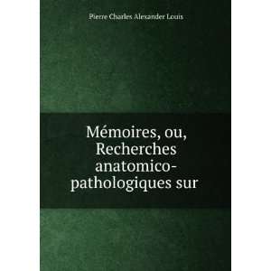   anatomico pathologiques sur . Pierre Charles Alexander Louis Books