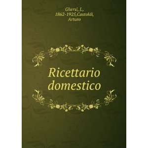    Ricettario domestico J., 1862 1925,Castoldi, Arturo Ghersi Books