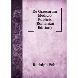   De Graecorum Medicio Publicis (Romanian Edition) Rudolph Pohl Books