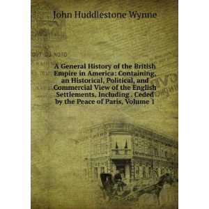   Ceded by the Peace of Paris, Volume 1 John Huddlestone Wynne Books