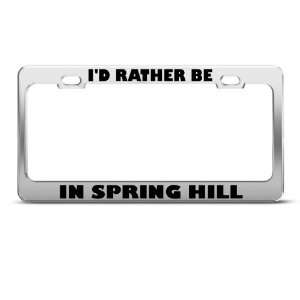 ID Rather Be In Spring Hill license plate frame Stainless 