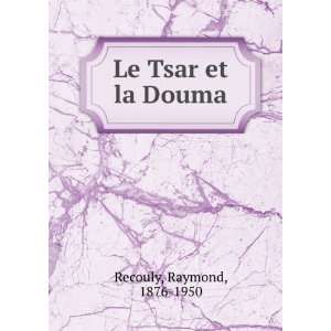  Le Tsar et la Douma Raymond, 1876 1950 Recouly Books