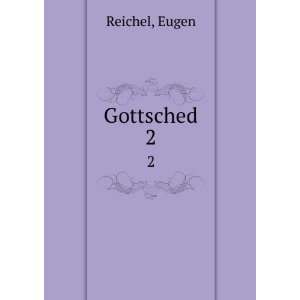 Gottsched. 2 Eugen Reichel  Books