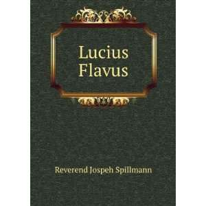  Lucius Flavus Reverend Jospeh Spillmann Books