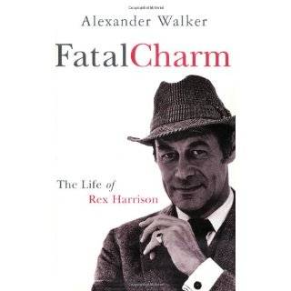 Fatal Charm The Life of Rex Harrison by Alexander Walker (Nov 2002)