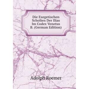   Der Ilias Im Codex Venetus B. (German Edition) Adolph Roemer Books