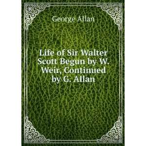   Scott Begun by W. Weir, Continued by G. Allan George Allan Books