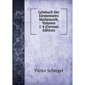   Mathematik, Volumes 1 4 (German Edition) Victor Schlegel Books