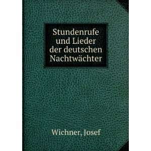   und Lieder der deutschen NachtwÃ¤chter Josef Wichner Books