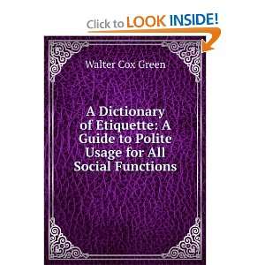 com A Dictionary of Etiquette A Guide to Polite Usage for All Social 