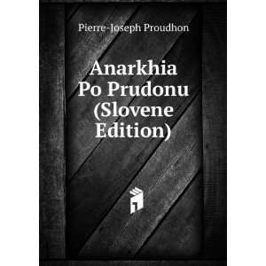  Anarkhia Po Prudonu (Slovene Edition) Pierre Joseph 