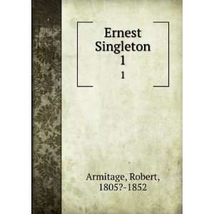  Ernest Singleton. 1 Robert, 1805? 1852 Armitage Books