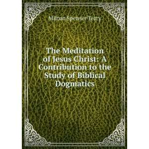  Meditation of Jesus Christ A Contribution to the Study of Biblical 