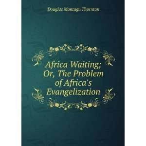   Problem of Africas Evangelization. Douglas Montagu Thornton Books