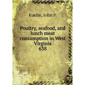   and lunch meat consumption in West Virginia. 638 John P. Kuehn Books