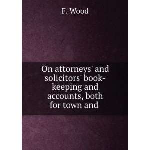    book keeping and accounts, both for town and . F. Wood Books