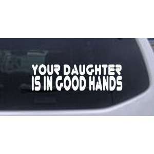 5in X 8.5in White    Your Daughter is In Good Hands Funny Car Window 