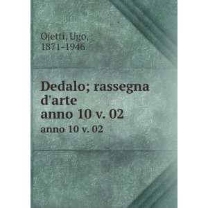   Dedalo; rassegna darte. anno 10 v. 02 Ugo, 1871 1946 Ojetti Books