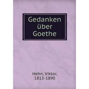  Gedanken Ã¼ber Goethe Viktor, 1813 1890 Hehn Books