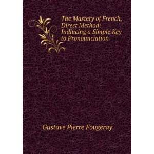  The Mastery of French, Direct Method Indlucing a Simple 