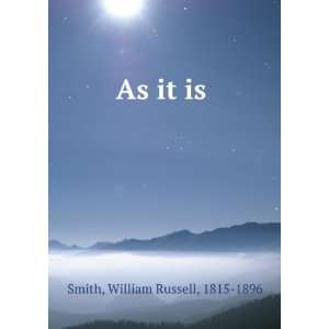  As it is  William Russell Smith Books