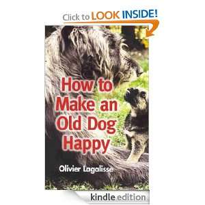 How to Make An Old Dog Happy Olivier Lagalisse  Kindle 