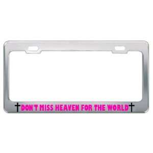 Dont Miss Heaven For The World Religious God Jesus License Plate 