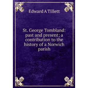  St. George Tombland past and present; a contribution to 