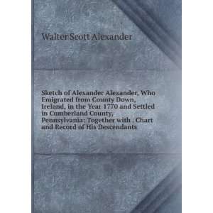   . Chart and Record of His Descendants Walter Scott Alexander Books
