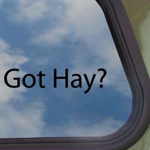  Got Hay? Black Decal Farmer Car Truck Bumper Window 