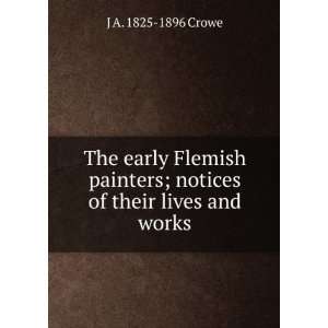  The early Flemish painters; notices of their lives and 