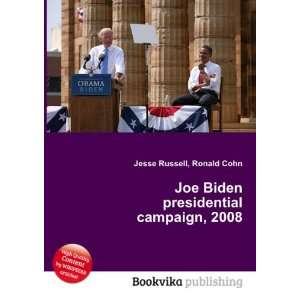 Joe Biden presidential campaign, 2008 Ronald Cohn Jesse Russell 