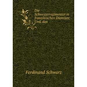   in franzÃ¶sischen Diensten Und, das . Ferdinand Schwarz Books