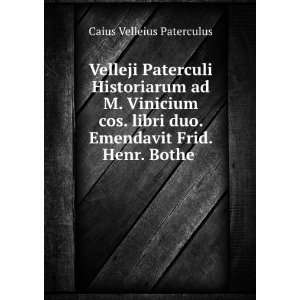   duo. Emendavit Frid. Henr. Bothe . Caius Velleius Paterculus Books