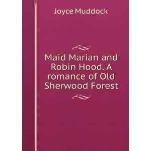 Maid Marian and Robin Hood. A romance of Old Sherwood 