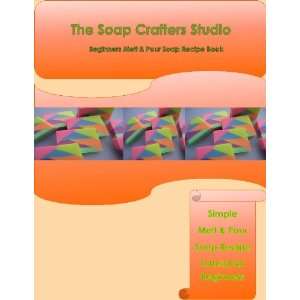  The Soap Crafters Studio Beginners Melt & Pour Soap Recipe 