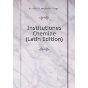   Institutiones Chemiae (Latin Edition) Rudolph Augustin Vogel Books