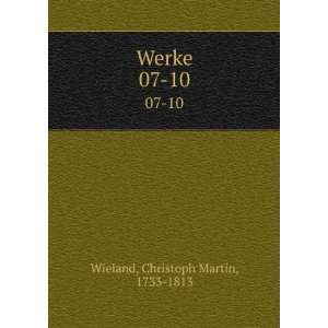  Werke. 07 10 Christoph Martin, 1733 1813 Wieland Books