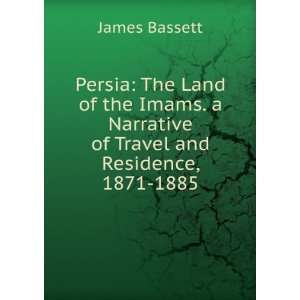  Persia The Land of the Imams. a Narrative of Travel and 