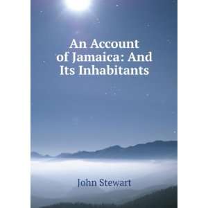    An Account of Jamaica And Its Inhabitants John Stewart Books