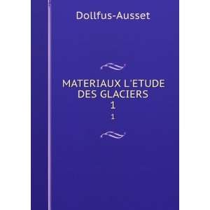  MATERIAUX LETUDE DES GLACIERS. 1 Dollfus Ausset Books