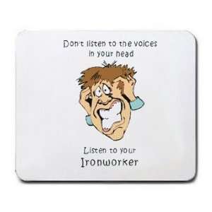   listen to the voices in your head Listen to your Ironworker Mousepad
