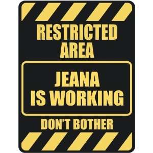   RESTRICTED AREA JEANA IS WORKING  PARKING SIGN