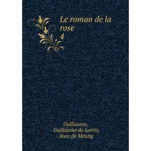   de la rose. 4 Guillaume de Lorris, Jean de Meung Guillaume Books