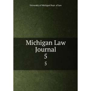    Michigan Law Journal. 5 University of Michigan Dept. of Law Books
