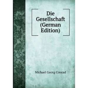    Die Gesellschaft (German Edition) Michael Georg Conrad Books